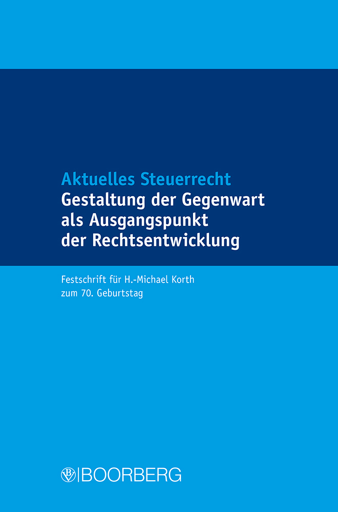 Aktuelles Steuerrecht - Gestaltung der Gegenwart als Ausgangspunkt der Rechtsentwicklung